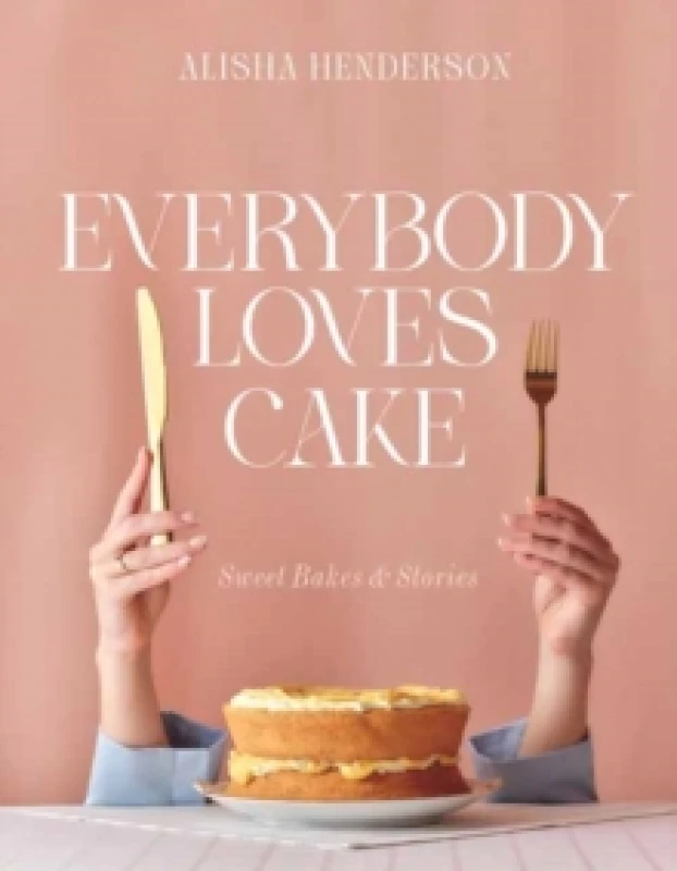 Image of Everybody Loves Cake : Sweet Bakes & Stories Hardback
