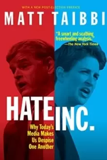 Image of Hate, Inc. : Why Today's Media Makes Us Despise One Another