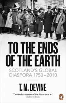 Image of To the Ends of the Earth : Scotland's Global Diaspora, 1750-2010