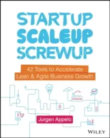 Image of Startup, Scaleup, Screwup : 42 Tools to Accelerate Lean and Agile Business Growth