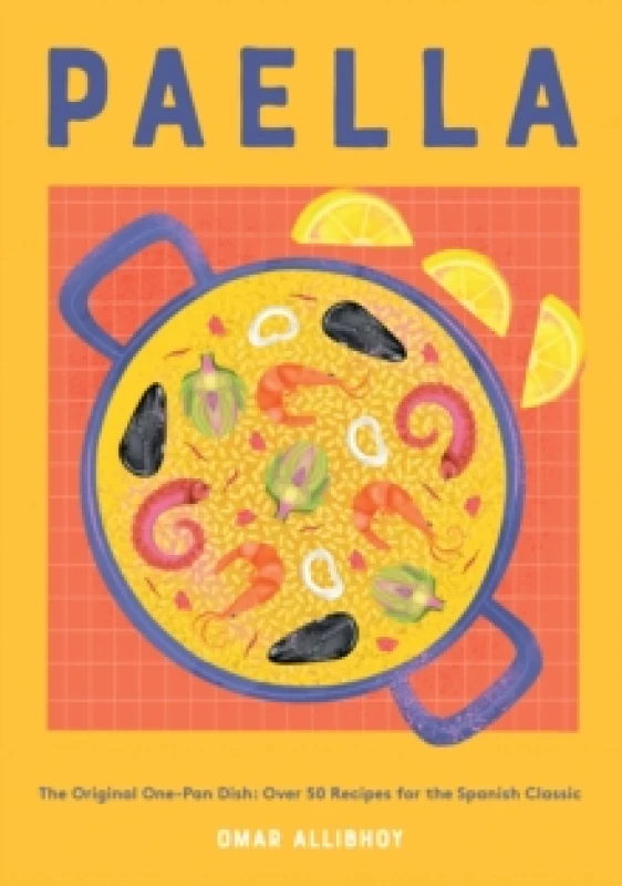 Image of Paella : The Original One-Pan Dish: Over 50 Recipes for the Spanish Classic Hardback