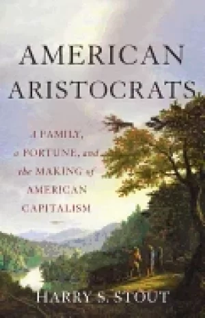 Image of american aristocrats a family a fortune and the making of american capitali