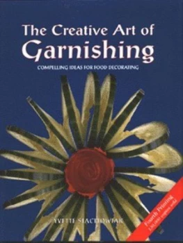 Image of The Creative Art of Garnishing by Yvette Stachowiak Hardback