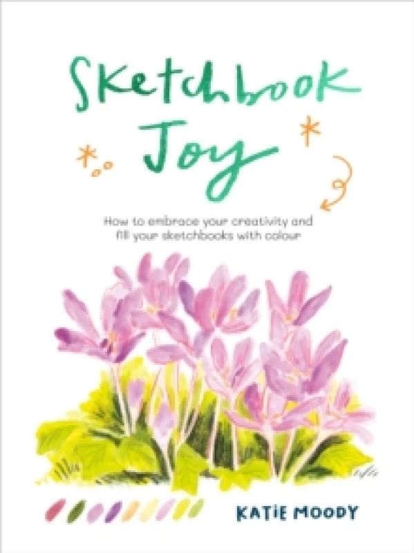 Image of Sketchbook Joy : How to embrace your creativity and fill your sketchbooks with colour Paperback / softback