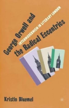 Image of George Orwell and the Radical Eccentrics by K. Bluemel Hardback