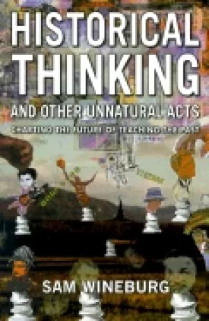 Image of historical thinking and other unnatural acts charting the future of teachin
