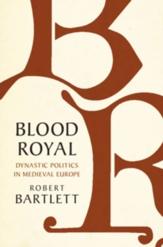 Image of blood royal dynastic politics in medieval europe 9781108490672