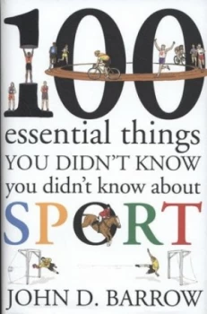 Image of 100 Essential Things You Didnt Know You Didnt Know about Sport by John D. Barrow Hardback