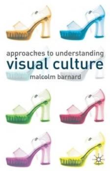 Image of Approaches to Understanding Visual Culture by Malcolm Barnard Paperback