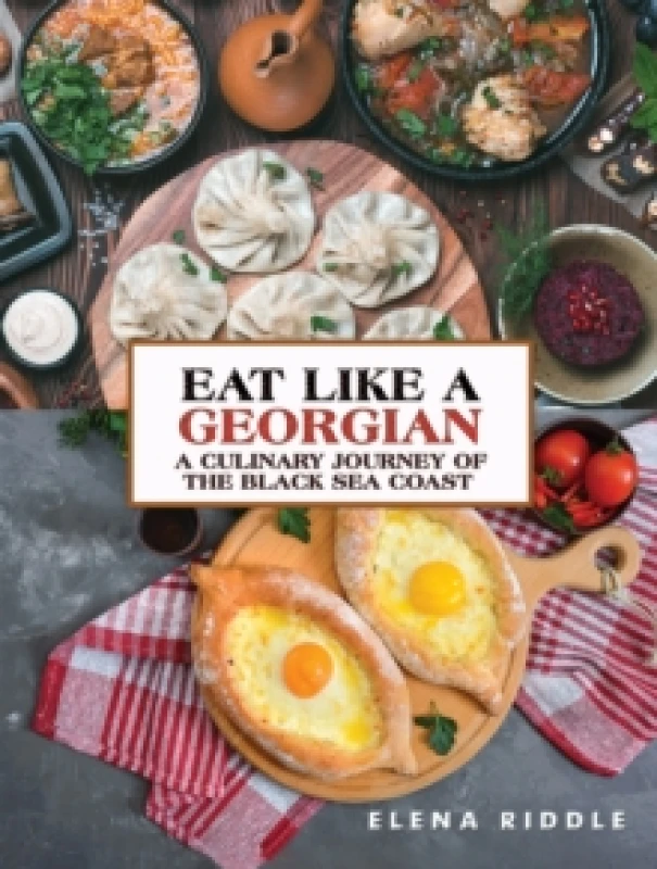 Image of Eat Like a Georgian - A Culinary Journey of the Black Sea Coast. Hardback. By Elena Riddle Books