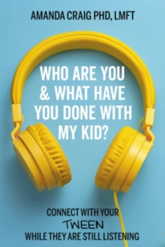 Image of Who Are You & What Have You Done with My Kid? Connect with Your Tween While They Are Still Listening Paperback / softback