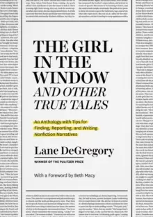 Image of "The Girl in the Window" and Other True Tales : An Anthology with Tips for Finding, Reporting, and Writing Nonfiction Narratives