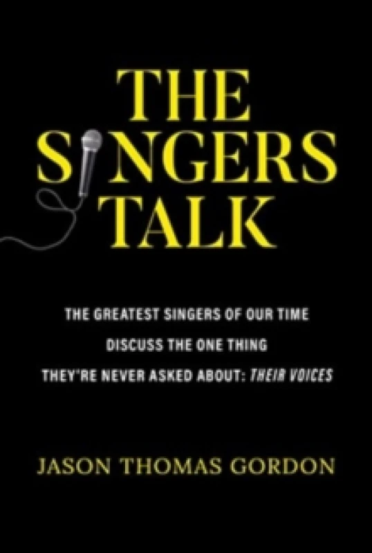 Image of The Singers Talk : The Greatest Singers of Our Time Discuss the One Thing They're Never Asked About: Their Voices Paperback / softback