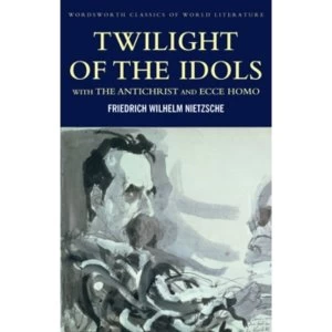 Image of Twilight of the Idols with The Antichrist and Ecce Homo by Friedrich Nietzsche (Paperback, 2001)