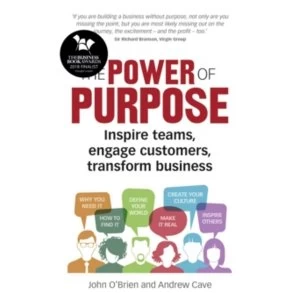 Image of The Power of Purpose : Inspire teams, engage customers, transform business