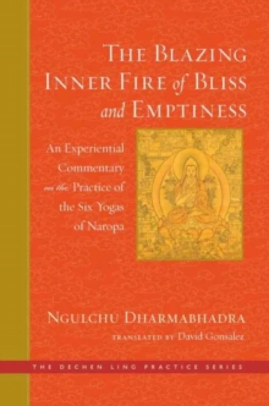 Image of The Blazing Inner Fire of Bliss and Emptiness : An Experiential Commentary on the Practice of the Six Yogas of Naropa Hardback