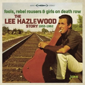 Image of Fools Rebel Rousers & Girls On Death Row The Lee Hazelwood Story 1955-1962 by Lee Hazlewood CD Album