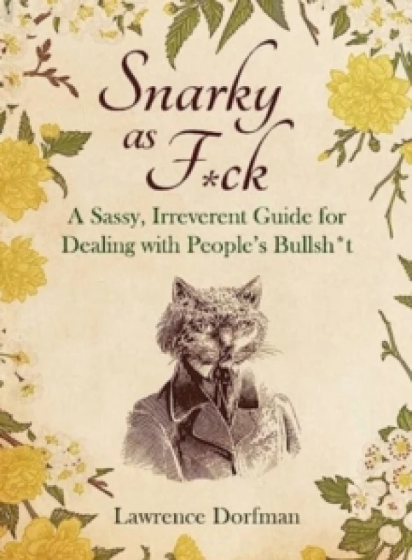 Image of Snarky as F*ck : A Sassy, Irreverant Guide for Dealing with People's Bullsh*t Hardback