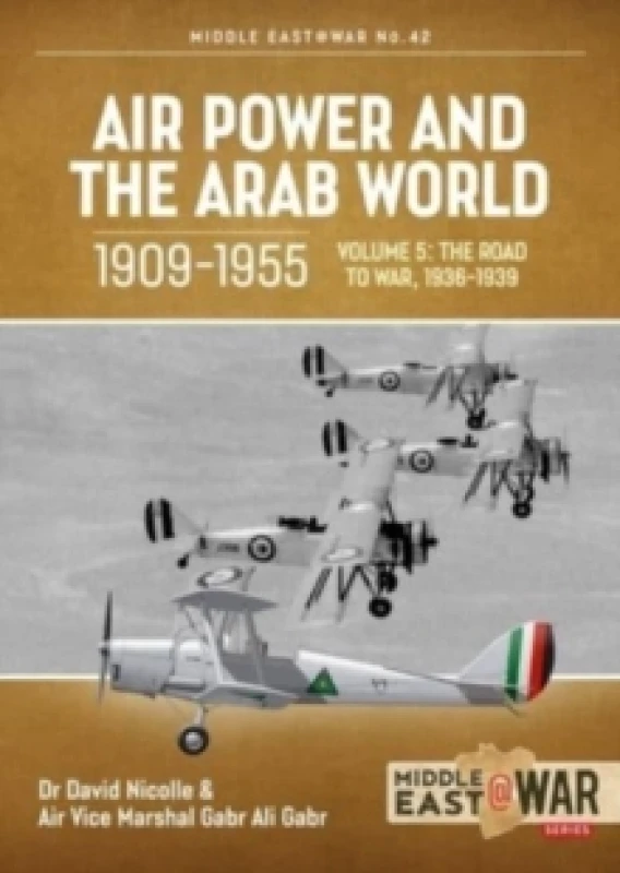 Image of Air Power and the Arab World, 1909-1955 : Volume 5: World in Crisis, 1936-1941 Paperback / softback