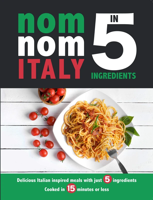 Image of Nom Nom Italy In 5 Ingredients: Delicious Italian inspired meals with just 5 ingredients Iota Books