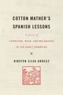 Image of cotton mathers spanish lessons a story of language race and belonging in th