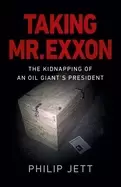 Image of taking mr exxon the kidnapping of an oil giants president