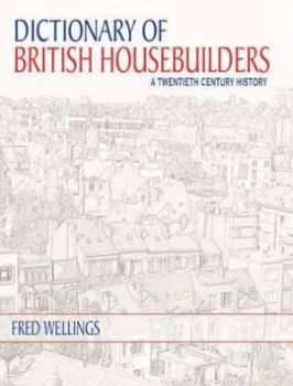 Image of Dictionary of British Housebuilders by Fred Wellings Hardback