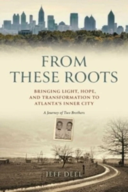 Image of From These Roots : Bringing Light, Hope, and Transformation to Atlanta's Inner City -- A Journey of Two Brothers Hardback