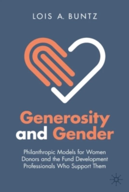 Image of Generosity and Gender : Philanthropic Models For Her Donors and the Fund Development Professionals Who Support Them Paperback / softback