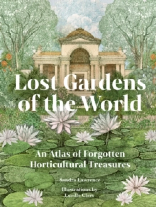 Image of Lost Gardens of the World. Hardback. By Sandra Lawrence Books