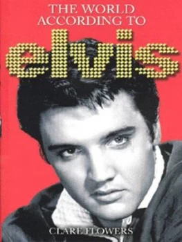 Image of The World According to Elvis by Clare Flowers Hardback