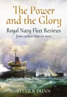 Image of The Power and the Glory : Royal Navy Fleet Reviews from Earliest Times to 2005