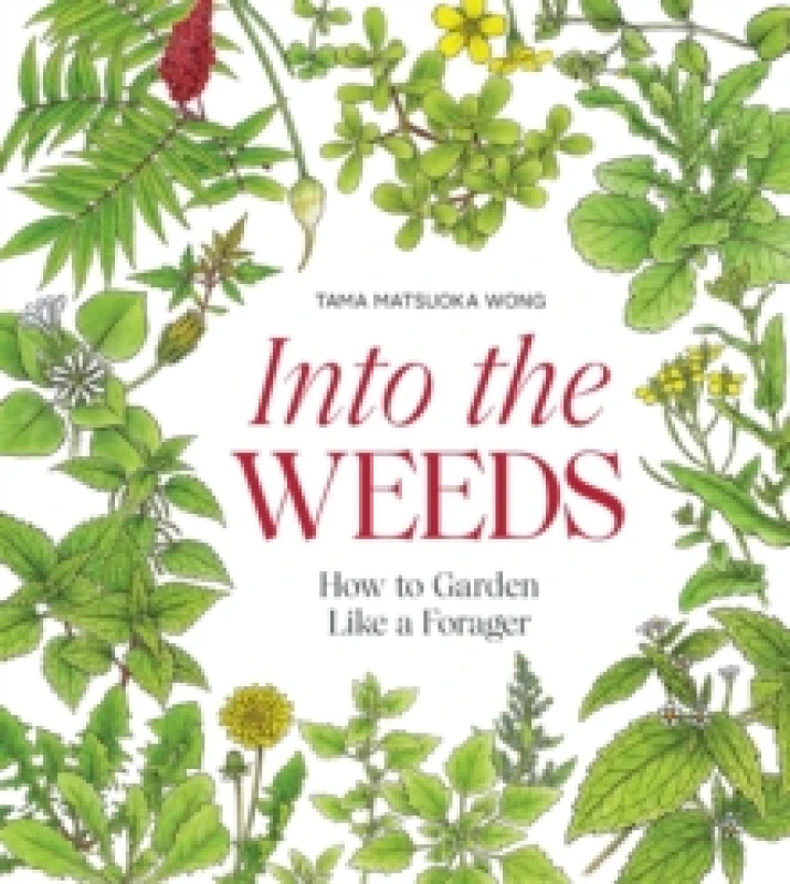 Image of Into the Weeds : How to Garden Like a Forager Hardback