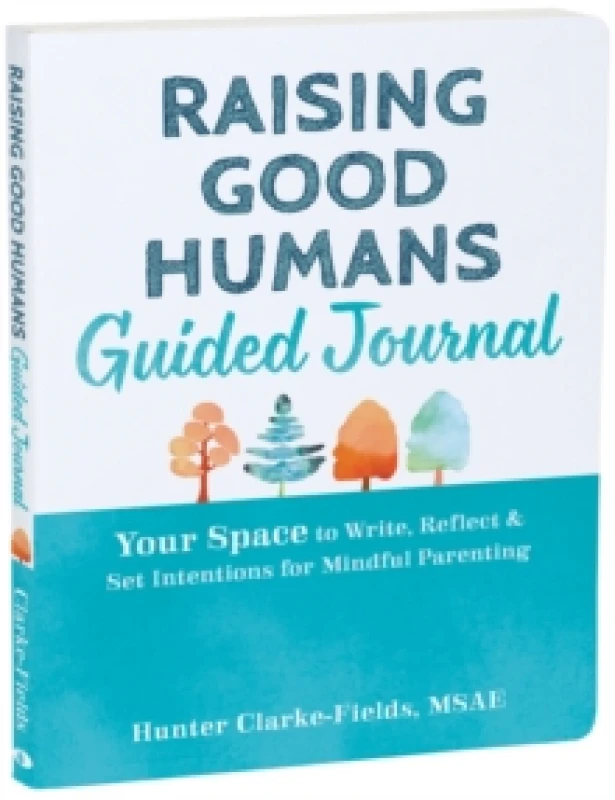 Image of Raising Good Humans Guided Journal : Your Space to Write, Reflect, and Set Intentions for Mindful Parenting Paperback / softback