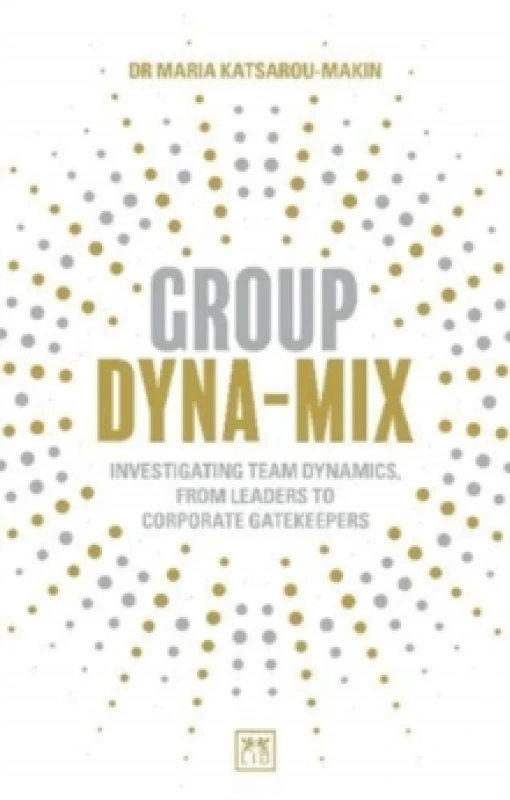 Image of Group Dyna-Mix : Investigating team dynamics, from leaders to corporate gatekeepers Paperback / softback