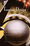Image of eugenic design streamlining america in the 1930s