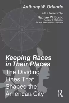 Image of Keeping Races in Their PlacesThe Dividing Lines That Shaped the American City