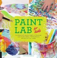Image of paint lab for kids 52 creative adventures in painting and mixed media for b