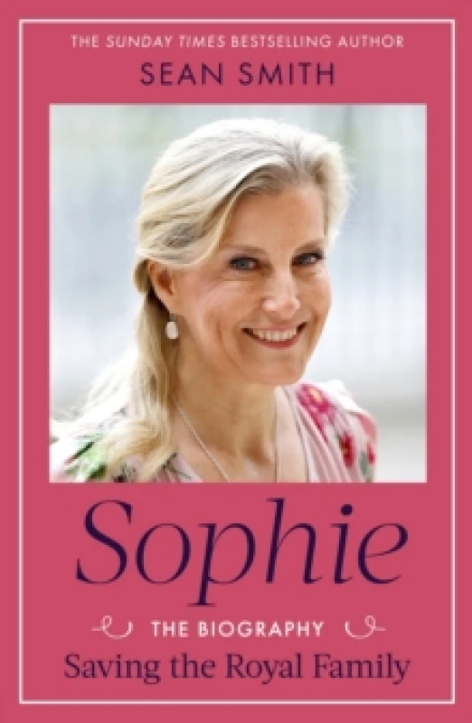 Image of Sophie : Saving the Royal Family: the new 2025 biography of the Duchess of Edinburgh by bestselling author Sean Smith Hardback