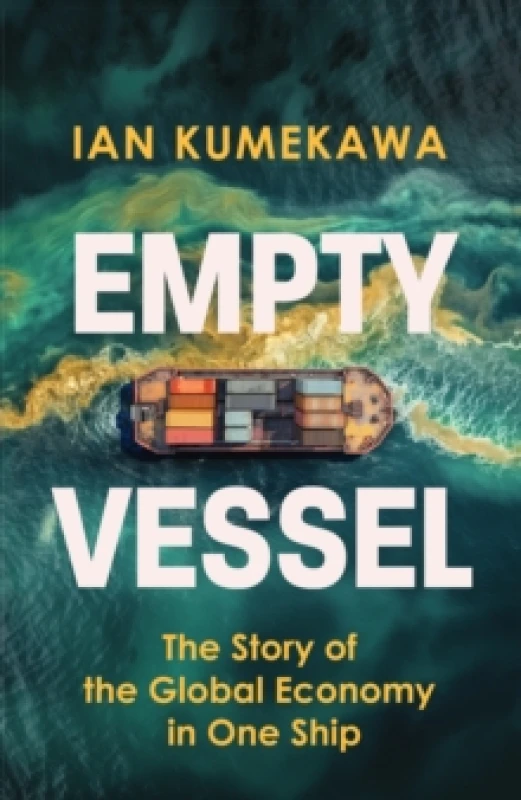 Image of Empty Vessel : The Story of the Global Economy in One Ship Hardback