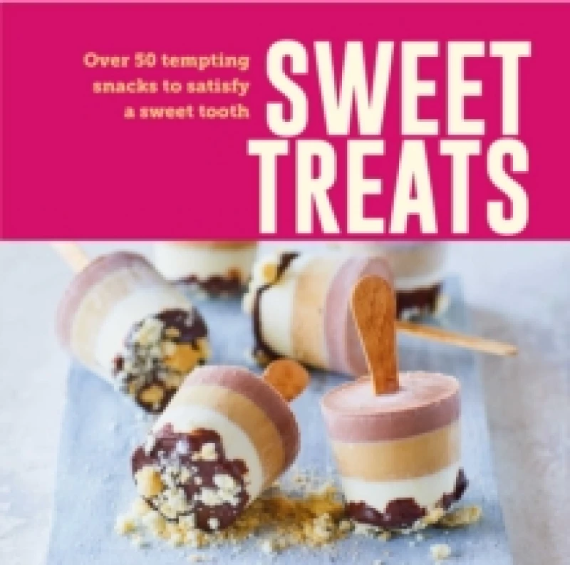 Image of Sweet Treats : Over 50 Tempting Snacks to Satisfy a Sweet Tooth Hardback