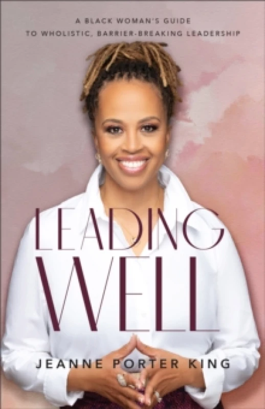 Image of Leading Well - A Black Woman`s Guide to Wholistic, Barrier-Breaking Leadership Paperback / softback