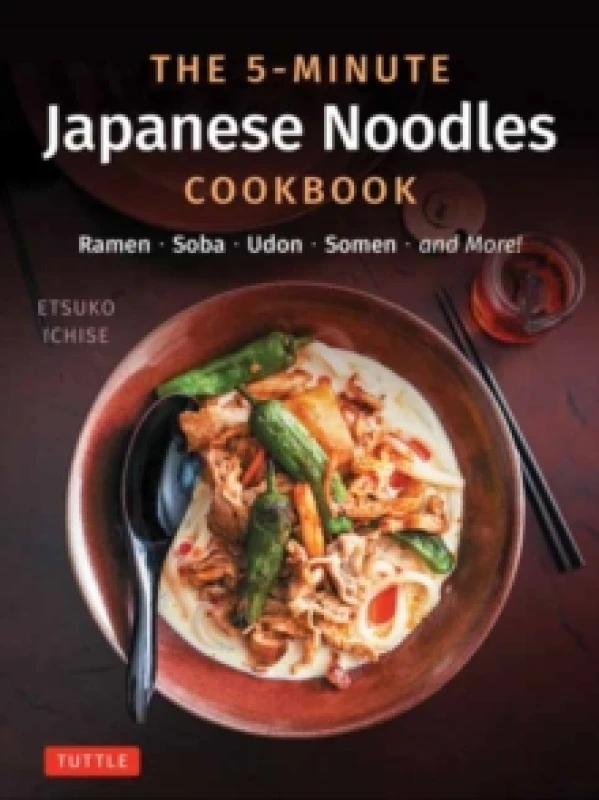 Image of The 5-Minute Japanese Noodles Cookbook : Ramen, Soba, Udon, Somen and More! Hardback