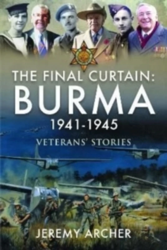 Image of The Final Curtain: Burma 1941-1945 : Veterans' Stories Hardback