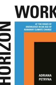 Image of Horizon Work : At the Edges of Knowledge in an Age of Runaway Climate Change