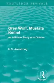 Image of Grey Wolf- Mustafa Kemal An Intimate Study of a Dictator
