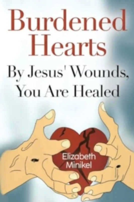 Image of Burdened Hearts By Jesus' Wounds, You are Healed Paperback / softback