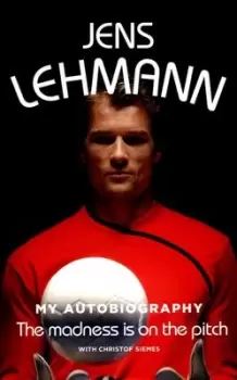 Image of The madness is on the pitch by Jens Lehmann