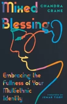 Image of Mixed Blessing : Embracing the Fullness of Your Multiethnic Identity