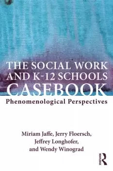 Image of The Social Work and K-12 Schools CasebookPhenomenological Perspectives